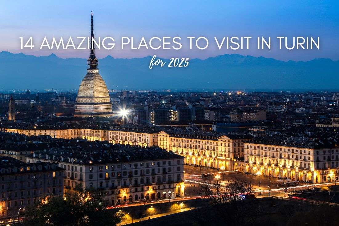 14 Amazing Places to Visit in Turin for 2025