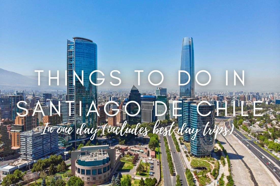 9 Things to Do in Santiago Chile in a Day (includes Best Day Trips)