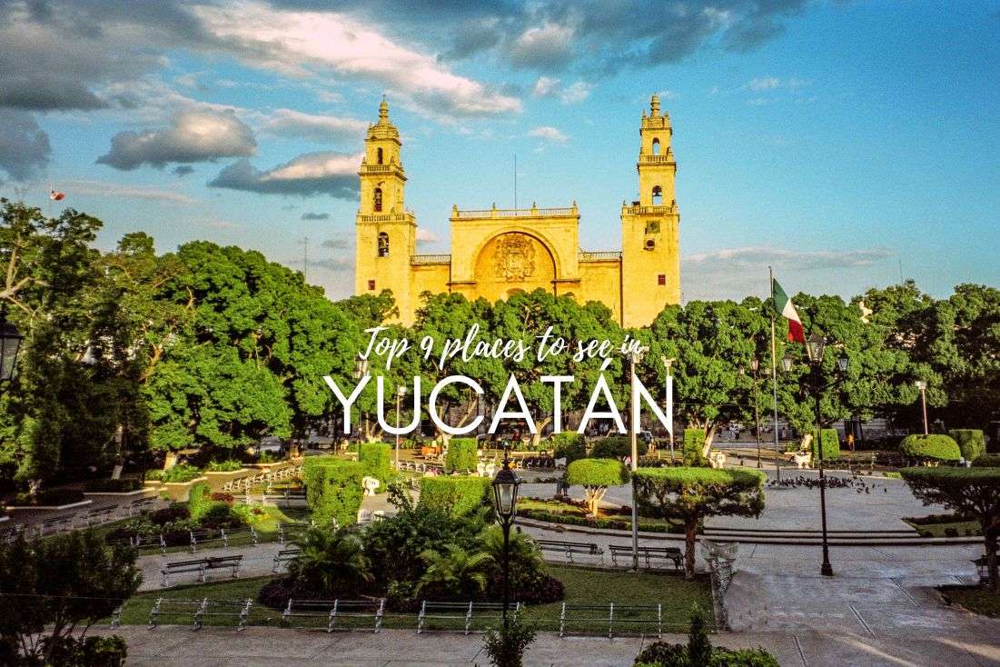 Best  9 Places to See in Yucatán