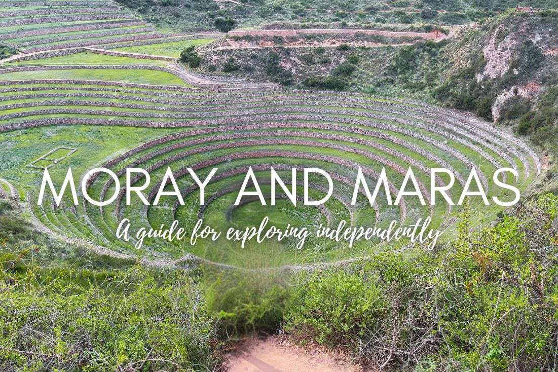 Moray and Maras: A Guide for Exploring Independently