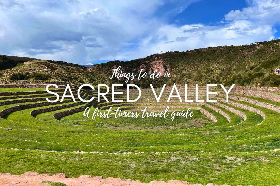 Things to Do in Sacred Valley | A First-Timers Travel Guide