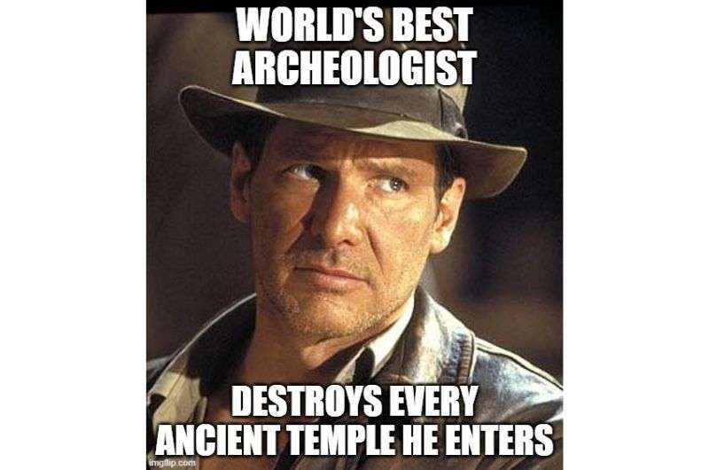 Meme about Indiana Jones destroying all the ancient temples