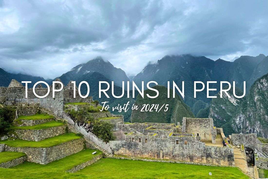 Top 10 Ruins in Peru to Visit in 2024/5