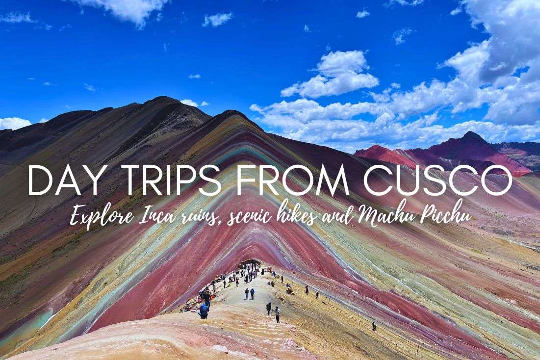 10 Best Day Trips from Cusco: Explore Inca Ruins, Scenic Hikes, and Machu Picchu