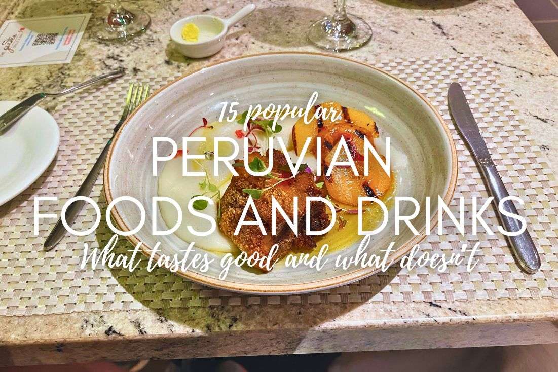 15 Popular Peruvian Foods and Drinks to Try in Peru: What Tastes Good and What Doesn’t