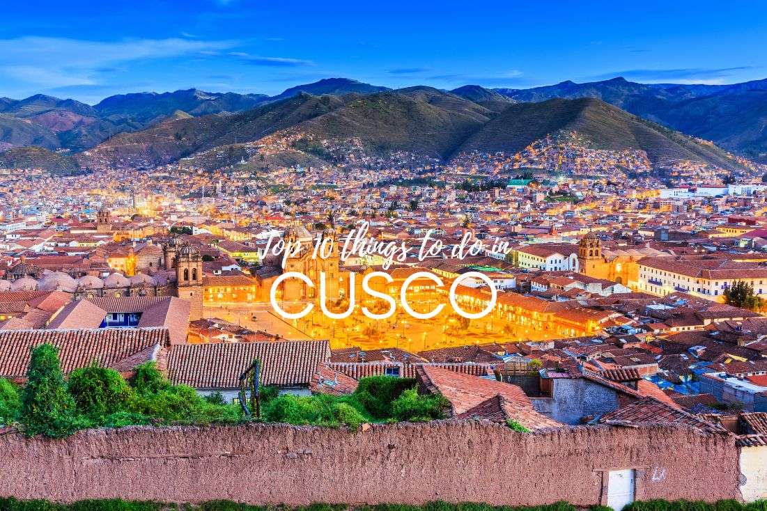The 10 Things to Do In Cusco That Are Actually Worth It