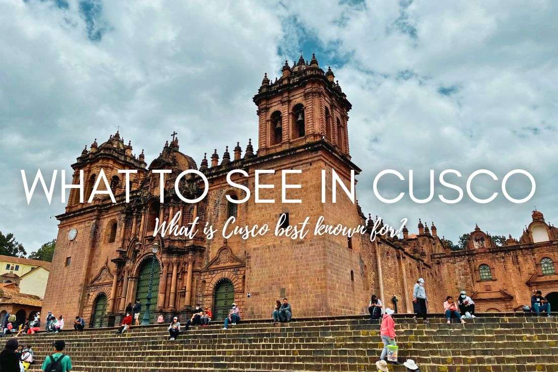 Top 10 Things to See in Cusco: What is Cusco Best Known For? 