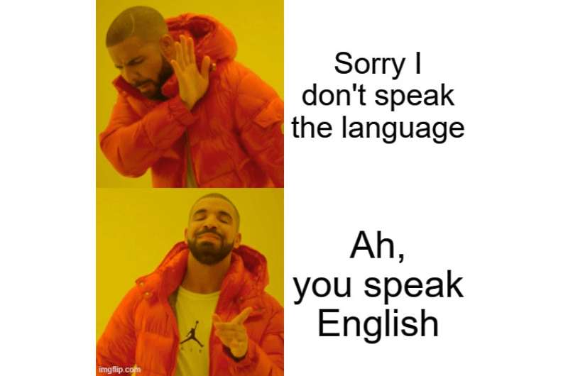 Meme sorry I don’t speak the language, Ah you speak English