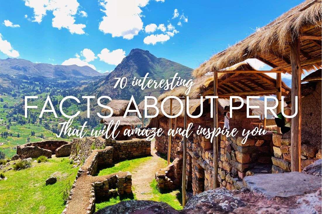 70 Interesting Facts About Peru That Will Amaze and Inspire You 