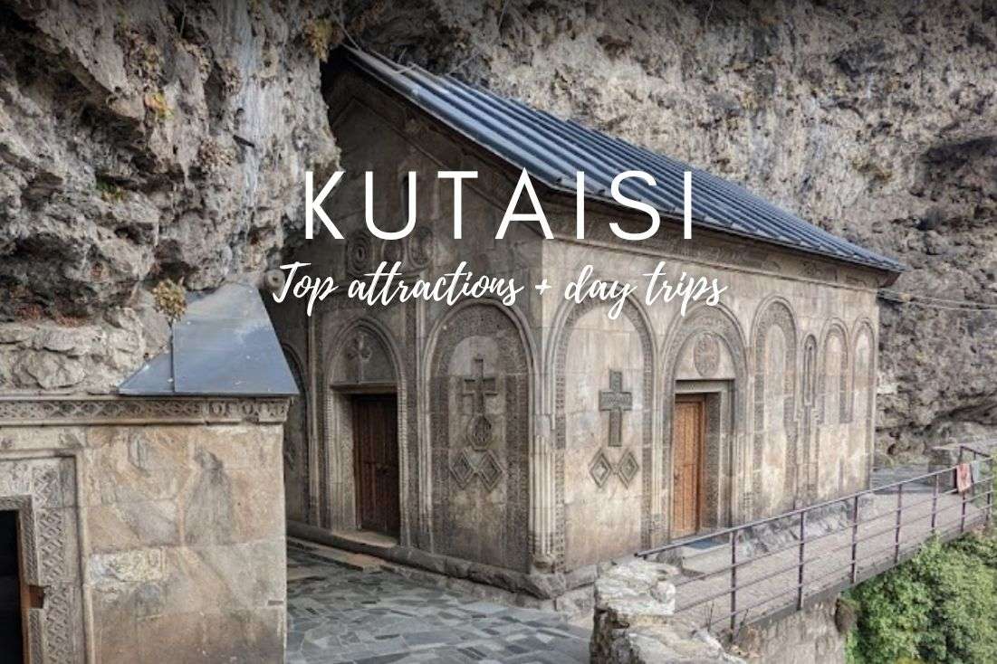 What to See in Kutaisi? 12 Top Things to Do and Epic Day Trips