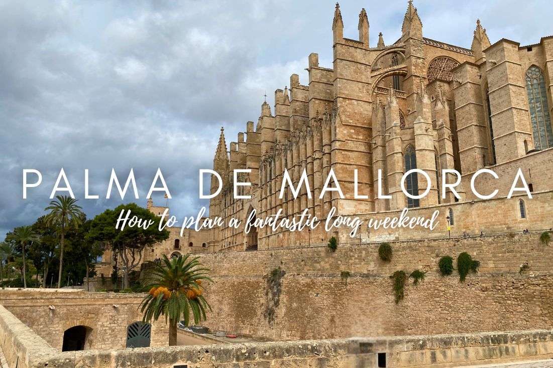 Palma de Mallorca 3-Day Itinerary: How to Plan a Fantastic Long Weekend 