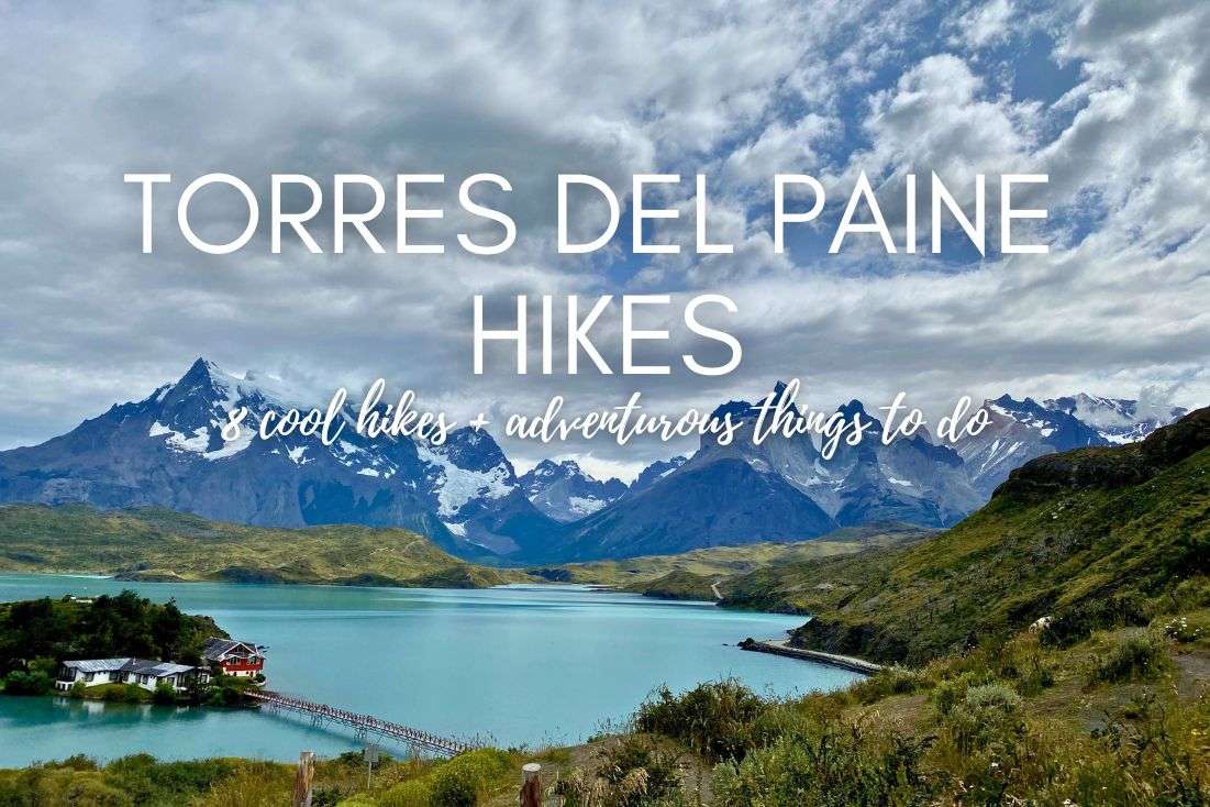 8 Cool Torres del Paine Hikes + Adventurous Things to Do 