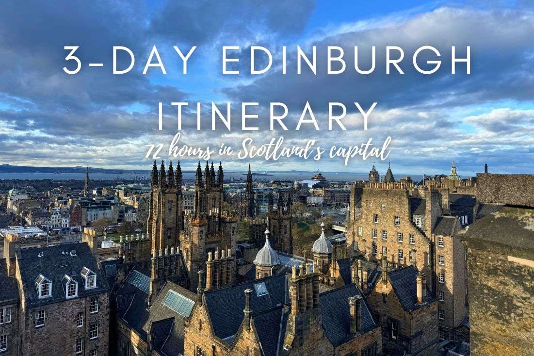 The Best 3-Day Itinerary for Edinburgh: 72 hours in Scotland’s Capital