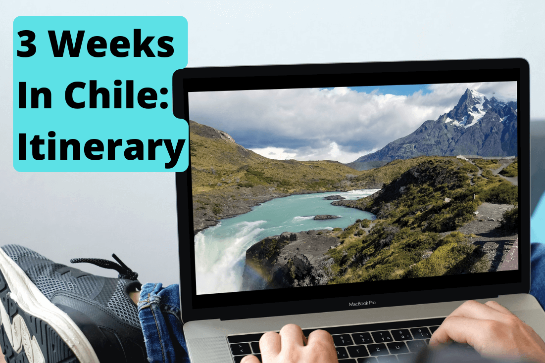 3 Weeks in Chile: Travel Itinerary NEXT LEVEL OF TRAVEL